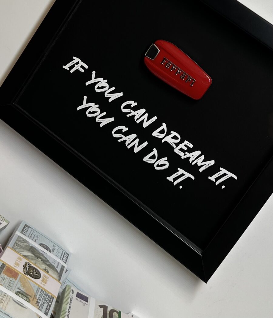 IF YOU CAN DREAM IT YOU CAN DO IT FERRARI